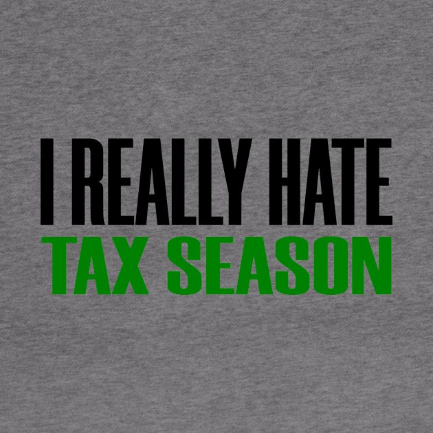 I Really Hate Tax Season Funny Tax Prepare 2020 by Mellowdellow